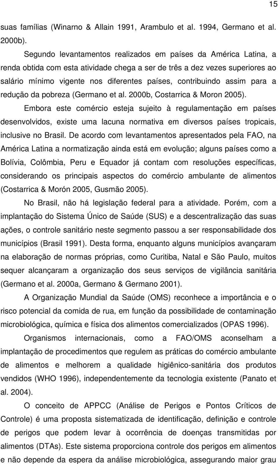 contribuindo assim para a redução da pobreza (Germano et al. 2000b, Costarrica & Moron 2005).