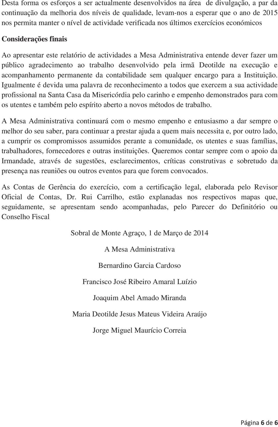 trabalho desenvolvido pela irmã Deotilde na execução e acompanhamento permanente da contabilidade sem qualquer encargo para a Instituição.