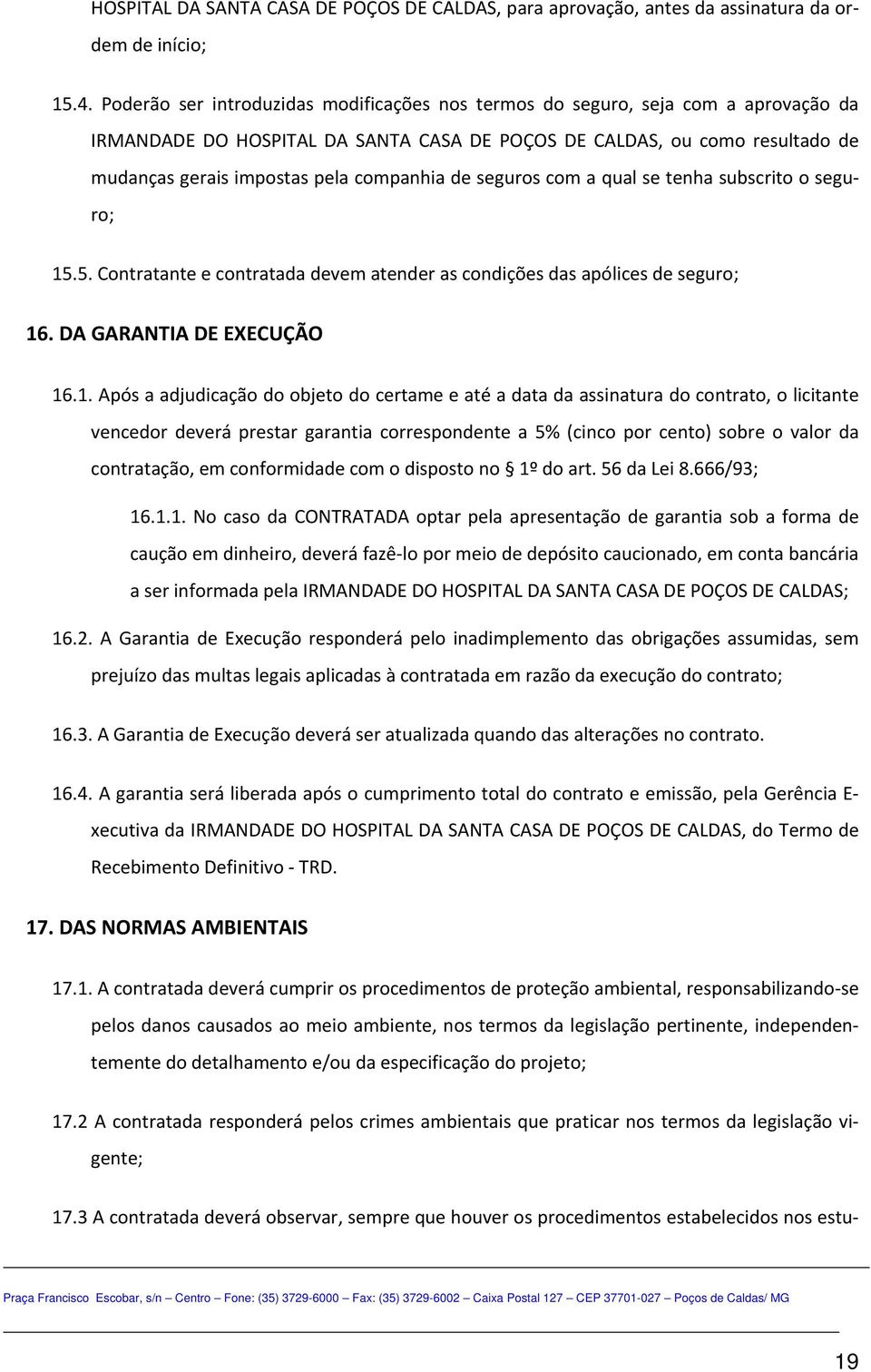 companhia de seguros com a qual se tenha subscrito o seguro; 15