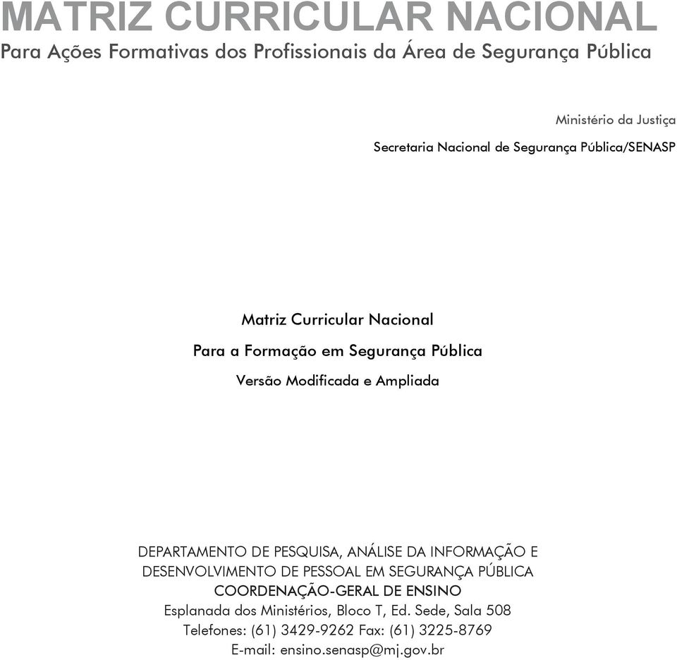 DEPARTAMENTO DE PESQUISA, ANÁLISE DA INFORMAÇÃO E DESENVOLVIMENTO DE PESSOAL EM SEGURANÇA PÚBLICA COORDENAÇÃO-GERAL DE