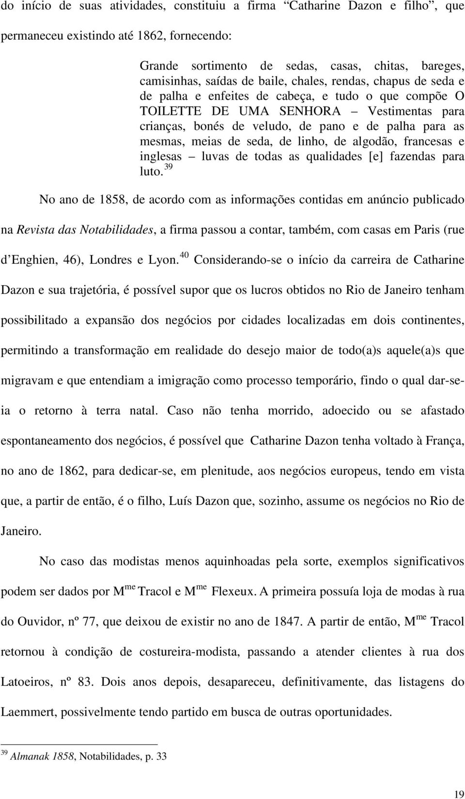 meias de seda, de linho, de algodão, francesas e inglesas luvas de todas as qualidades [e] fazendas para luto.