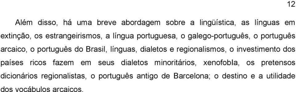 regionalismos, o investimento dos países ricos fazem em seus dialetos minoritários, xenofobia, os