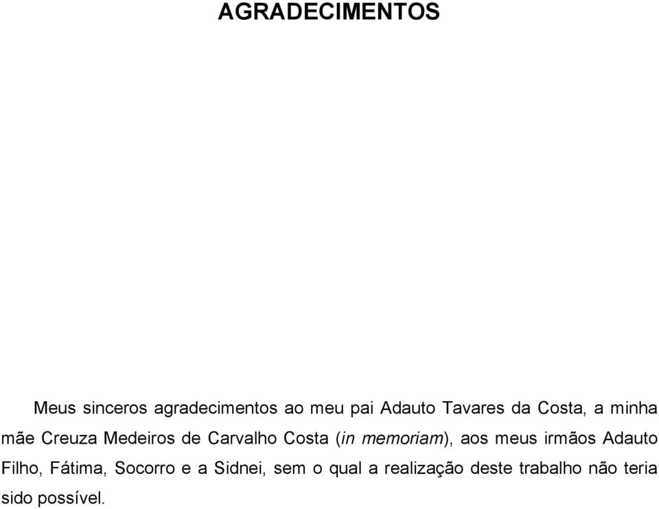 (in memoriam), aos meus irmãos Adauto Filho, Fátima, Socorro e a