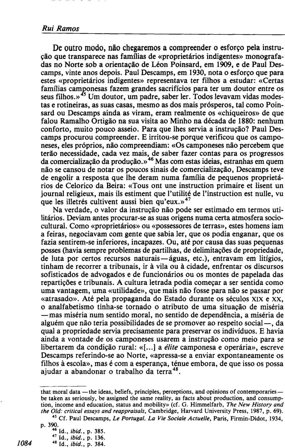 Paul Descamps, em 1930, nota o esforço que para estes «proprietários indigentes» representava ter filhos a estudar: «Certas famílias camponesas fazem grandes sacrifícios para ter um doutor entre os