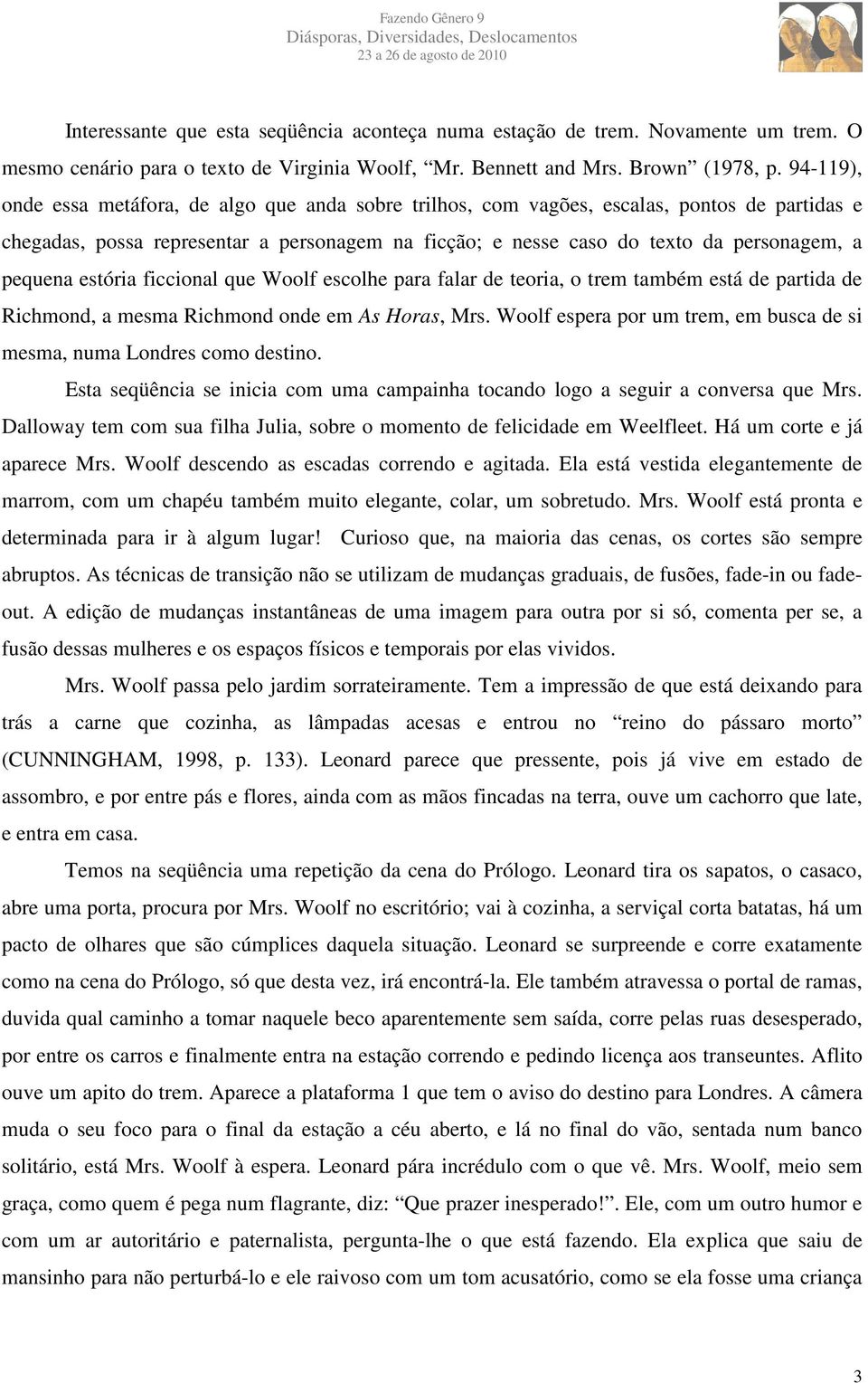 pequena estória ficcional que Woolf escolhe para falar de teoria, o trem também está de partida de Richmond, a mesma Richmond onde em As Horas, Mrs.