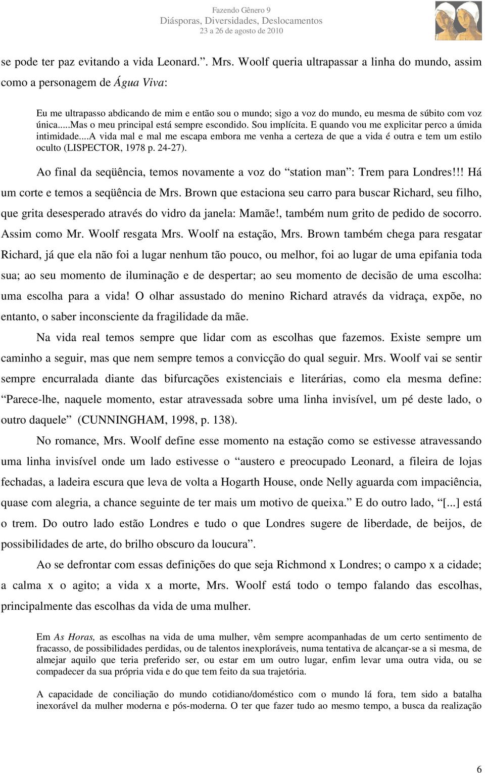 ..mas o meu principal está sempre escondido. Sou implícita. E quando vou me explicitar perco a úmida intimidade.