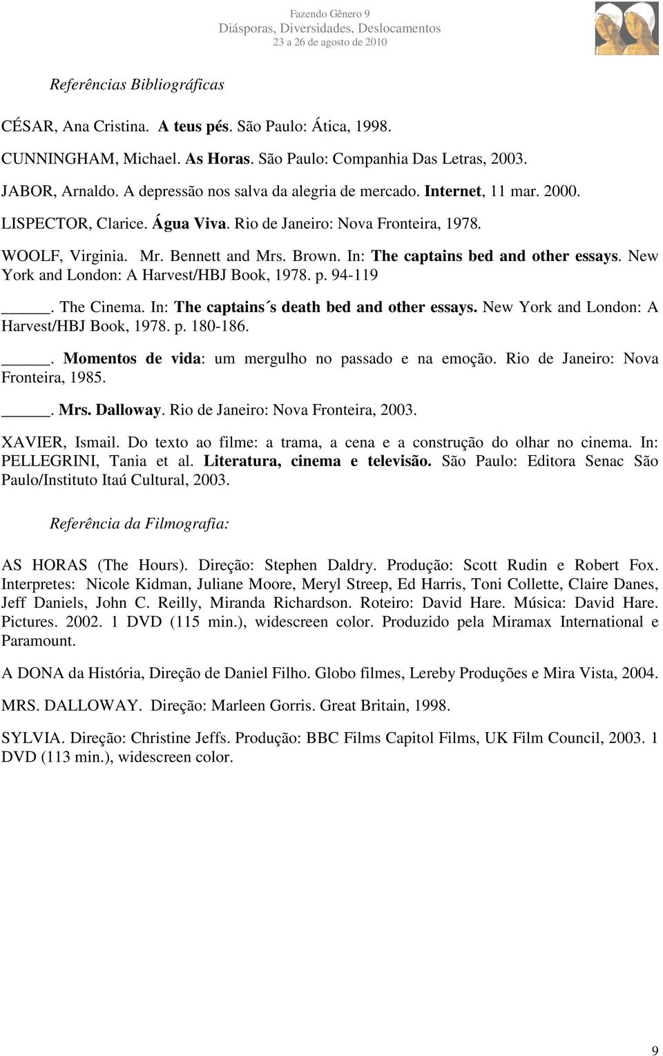 In: The captains bed and other essays. New York and London: A Harvest/HBJ Book, 1978. p. 94-119. The Cinema. In: The captains s death bed and other essays.