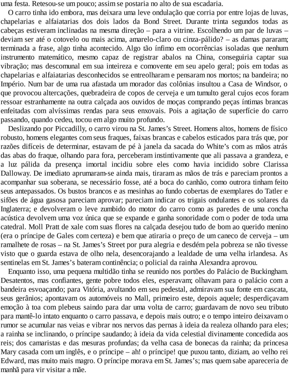 Durante trinta segundos todas as cabeças estiveram inclinadas na mesma direção para a vitrine. Escolhendo um par de luvas deviam ser até o cotovelo ou mais acima, amarelo-claro ou cinza-pálido?