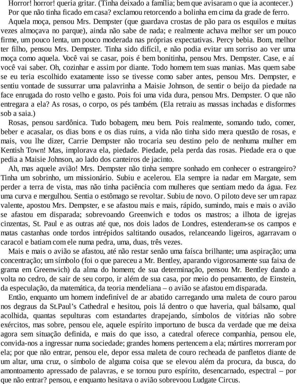 Dempster (que guardava crostas de pão para os esquilos e muitas vezes almoçava no parque), ainda não sabe de nada; e realmente achava melhor ser um pouco firme, um pouco lenta, um pouco moderada nas