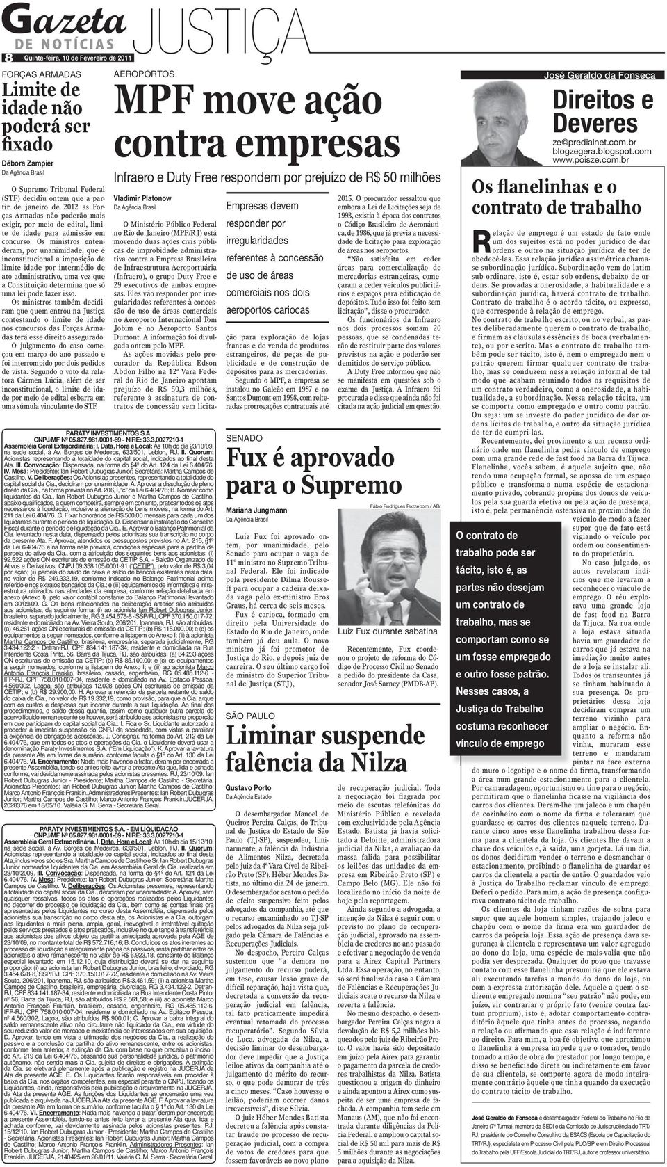 Os ministros entenderam, por unanimidade, que é inconstitucional a imposição de limite idade por intermédio de ato administrativo, uma vez que a Constituição determina que só uma lei pode fazer isso.