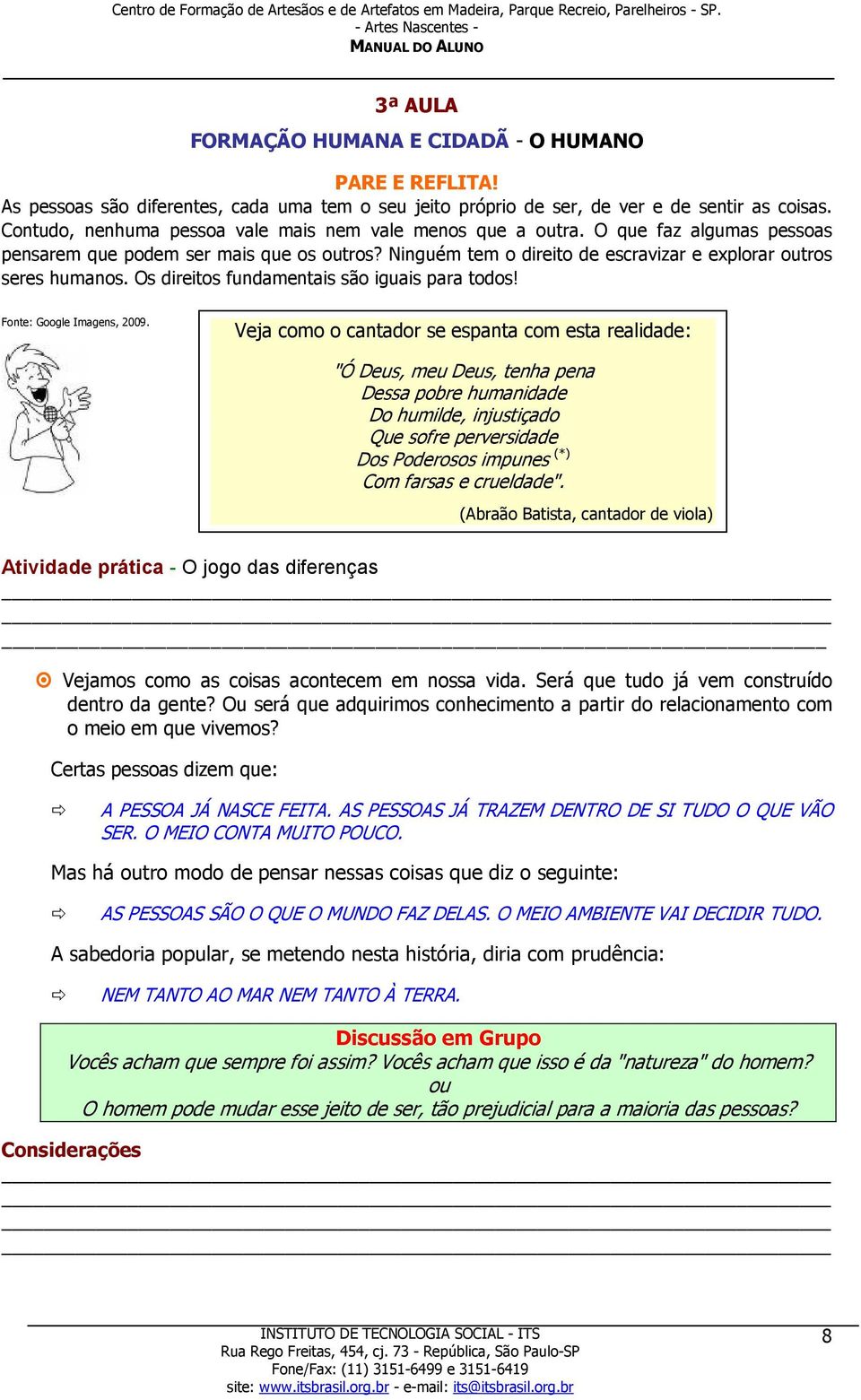 Os direitos fundamentais são iguais para todos! Fonte: Google Imagens, 2009.