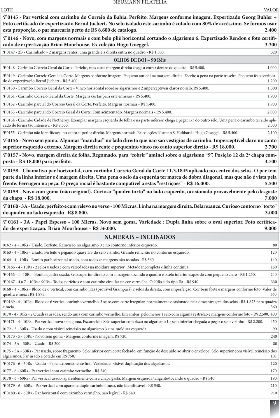 400 F 0146 - Novo, com margens normais e com belo pliê horizontal cortando o algarismo 6. Expertizado Rendon e foto certificado de expertização Brian Moorhouse. Ex coleção Hugo Goeggel. 3.