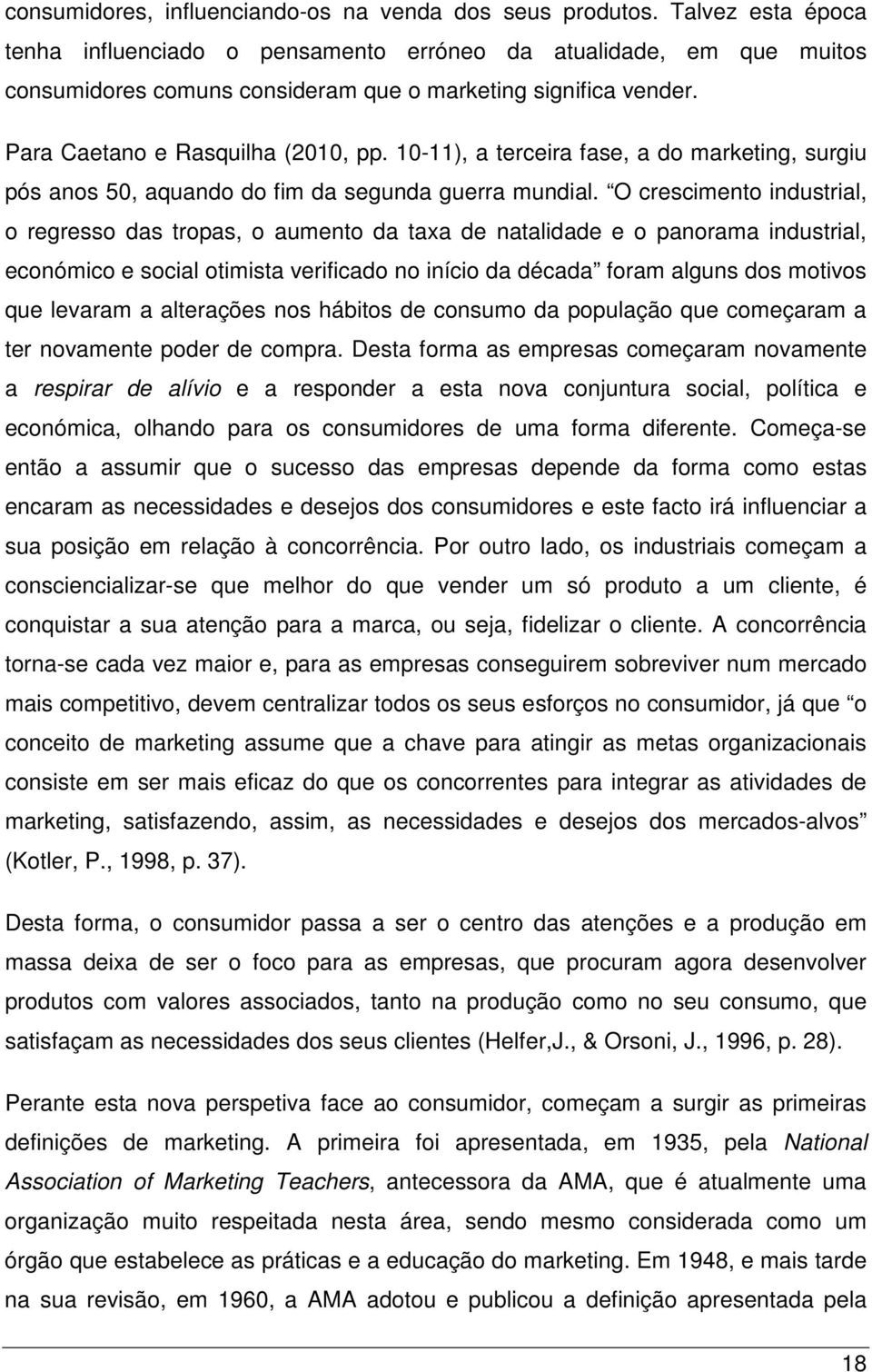 10-11), a terceira fase, a do marketing, surgiu pós anos 50, aquando do fim da segunda guerra mundial.