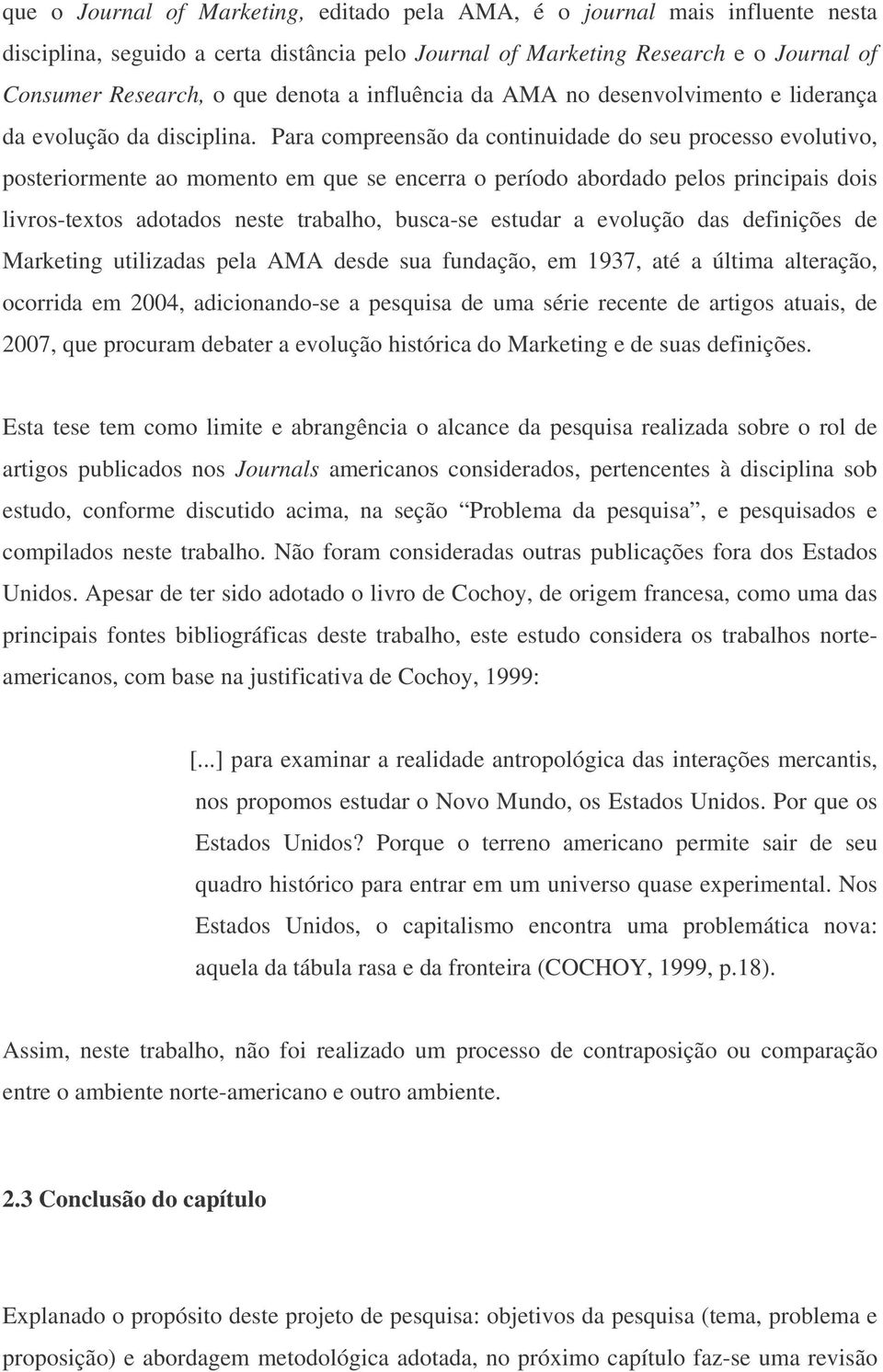 Para compreensão da continuidade do seu processo evolutivo, posteriormente ao momento em que se encerra o período abordado pelos principais dois livros-textos adotados neste trabalho, busca-se