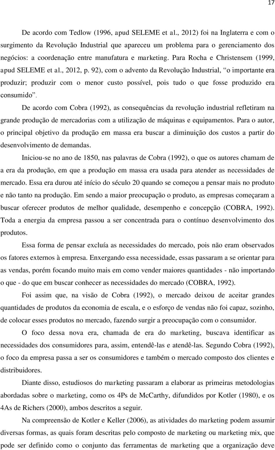 Para Rocha e Christensem (1999, apud SELEME et al., 2012, p.