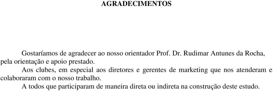 Aos clubes, em especial aos diretores e gerentes de marketing que nos atenderam e