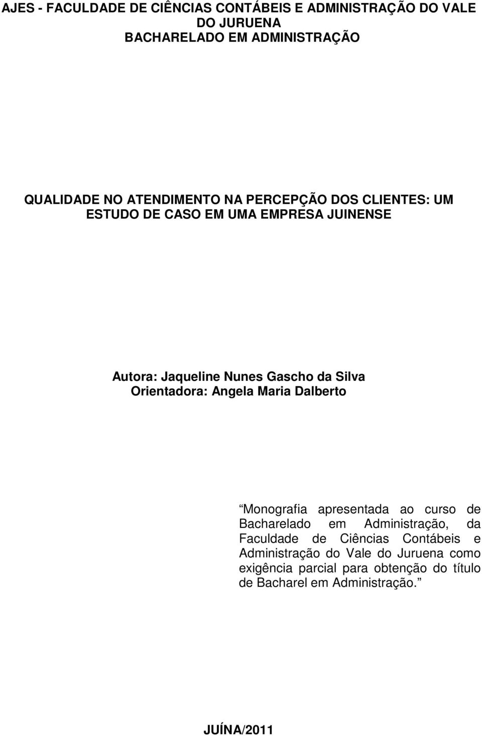 Orientadora: Angela Maria Dalberto Monografia apresentada ao curso de Bacharelado em Administração, da Faculdade de