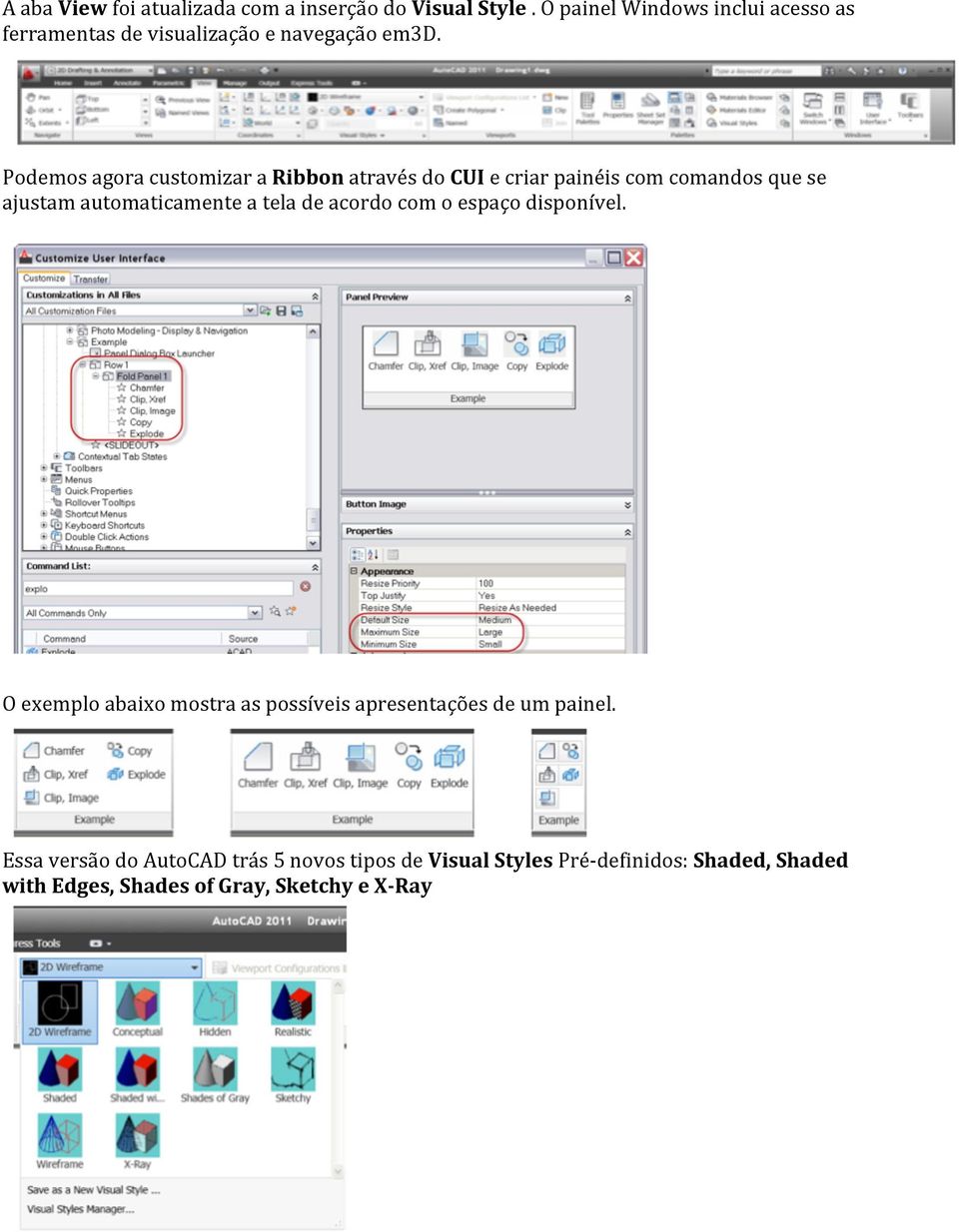 Podemos agora customizar a Ribbon através do CUI e criar painéis com comandos que se ajustam automaticamente a tela de