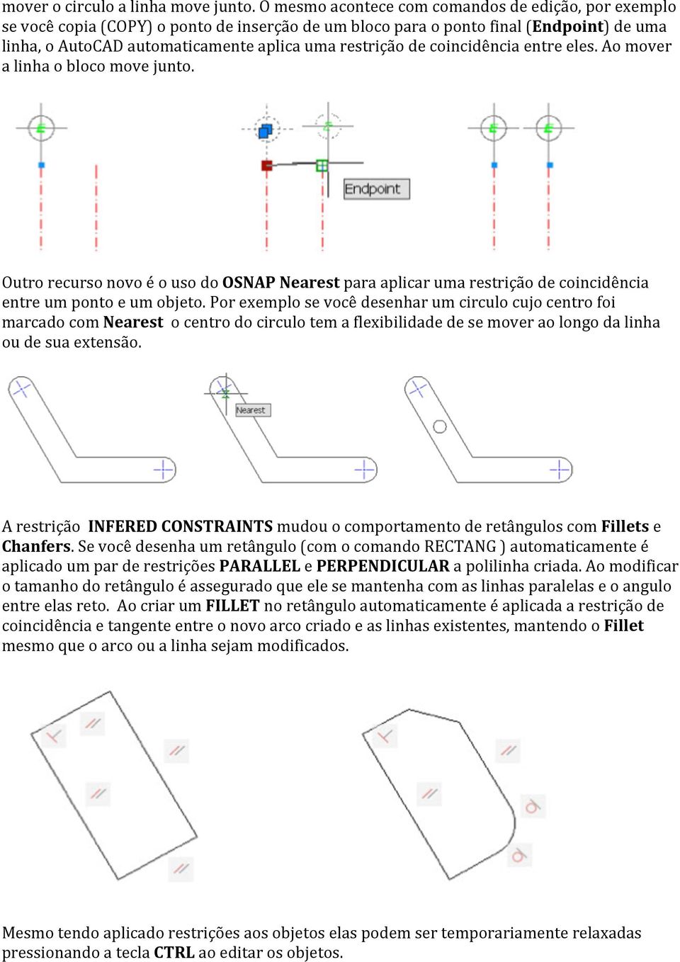 coincidência entre eles. Ao mover a linha o bloco move junto. Outro recurso novo é o uso do OSNAP Nearest para aplicar uma restrição de coincidência entre um ponto e um objeto.