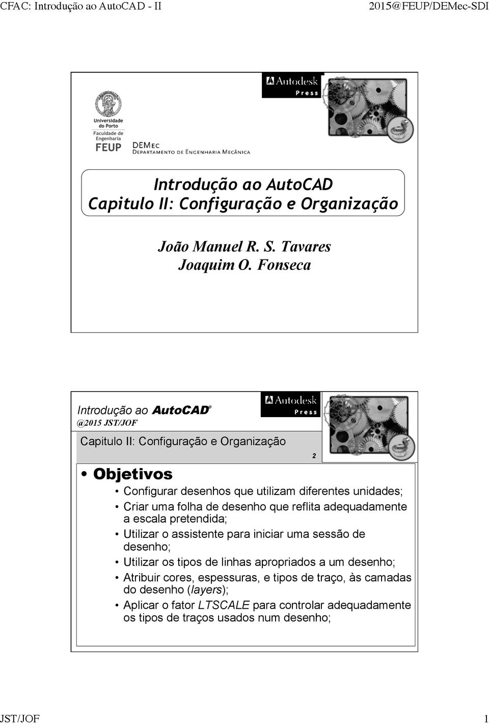 a escala pretendida; Utilizar o assistente para iniciar uma sessão de desenho; Utilizar os tipos de linhas apropriados a um