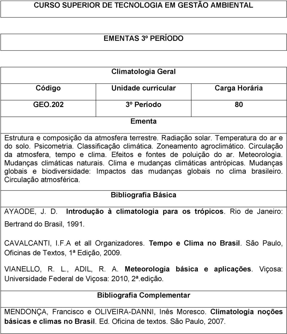 Clima e mudanças climáticas antrópicas. Mudanças globais e biodiversidade: Impactos das mudanças globais no clima brasileiro. Circulação atmosférica. AYAODE, J. D. Bertrand do Brasil, 1991.