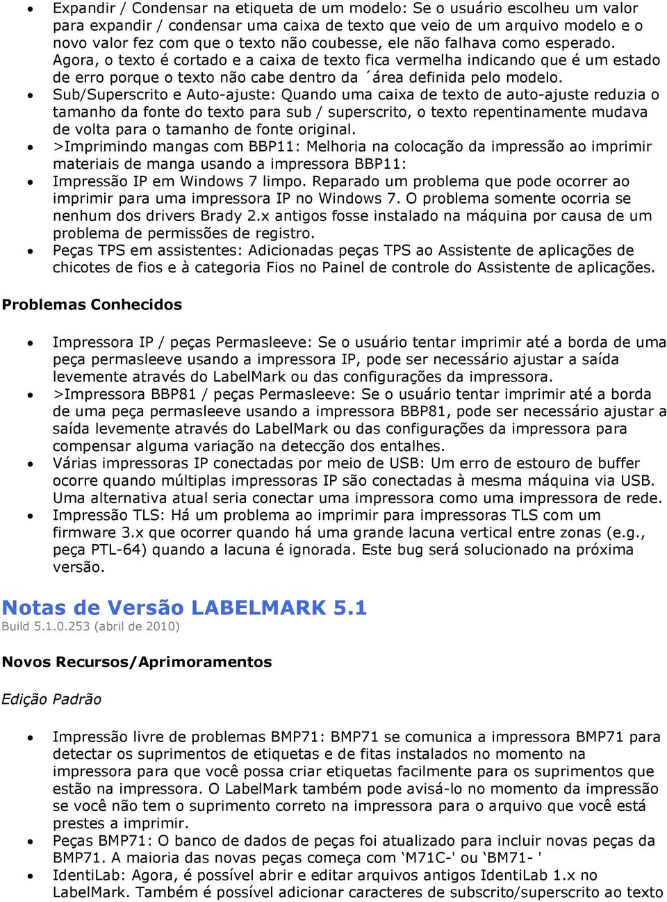 Sub/Superscrito e Auto-ajuste: Quando uma caixa de texto de auto-ajuste reduzia o tamanho da fonte do texto para sub / superscrito, o texto repentinamente mudava de volta para o tamanho de fonte