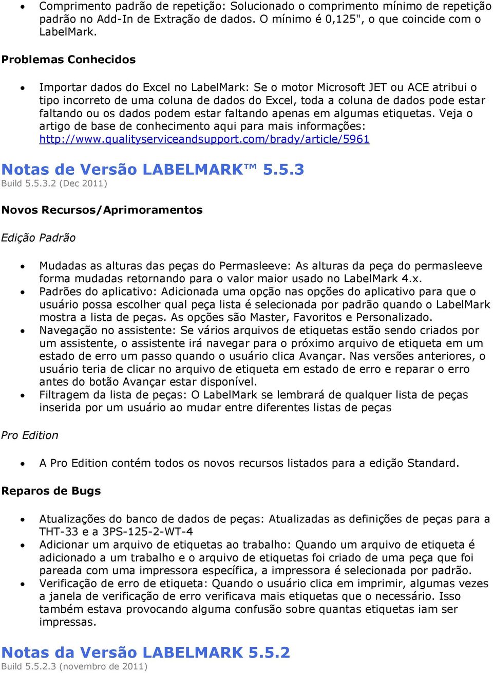 dados podem estar faltando apenas em algumas etiquetas. Veja o artigo de base de conhecimento aqui para mais informações: http://www.qualityserviceandsupport.