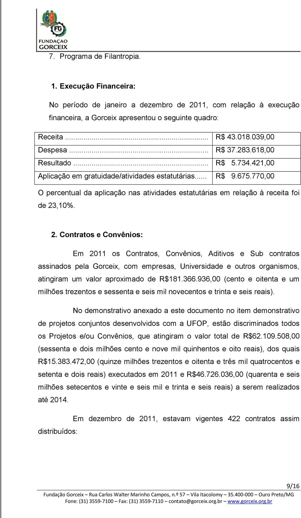 770,00 O percentual da aplicação nas atividades estatutárias em relação à receita foi de 23