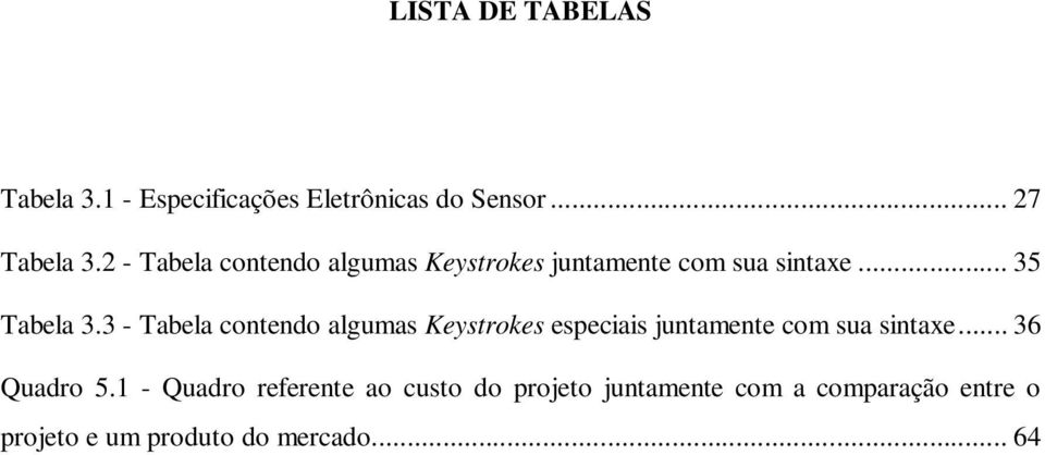 3 - Tabela contendo algumas Keystrokes especiais juntamente com sua sintaxe... 36 Quadro 5.