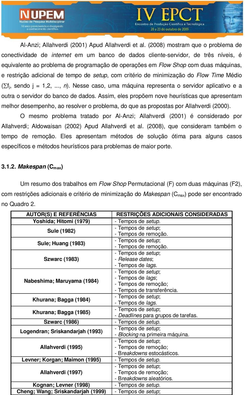 e restrição adicional de tempo de setup, com critério de minimização do Flow Time Médio ( f j, sendo j = 1,2,..., n).