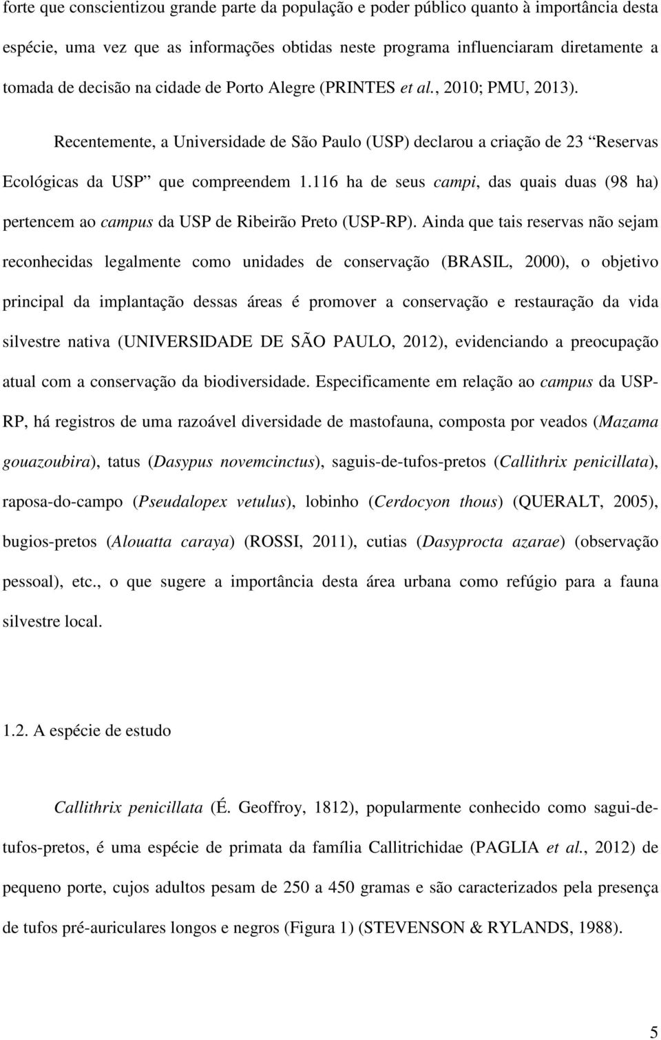 116 ha de seus campi, das quais duas (98 ha) pertencem ao campus da USP de Ribeirão Preto (USP-RP).