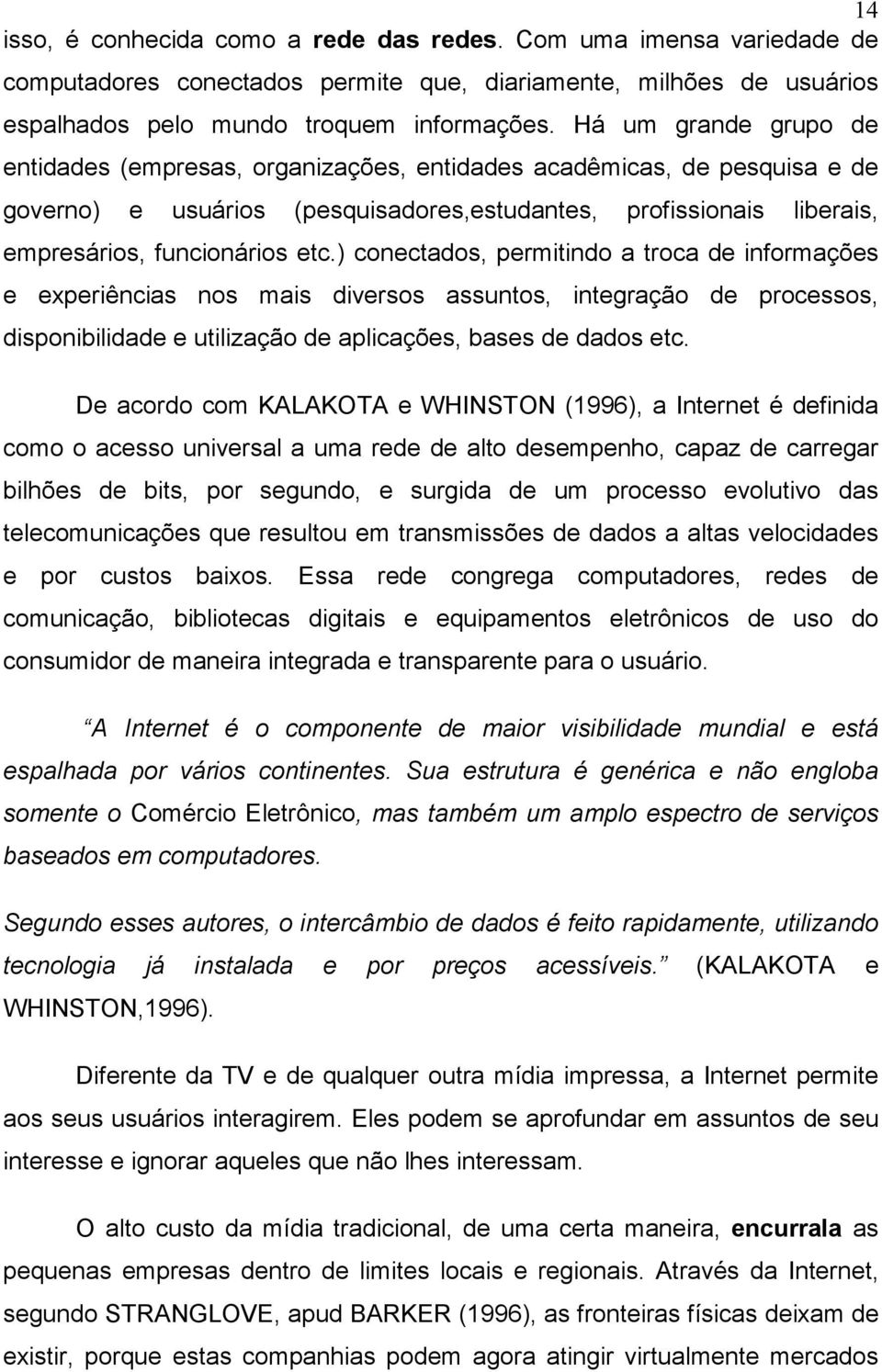 ) conectados, permitindo a troca de informações e experiências nos mais diversos assuntos, integração de processos, disponibilidade e utilização de aplicações, bases de dados etc.