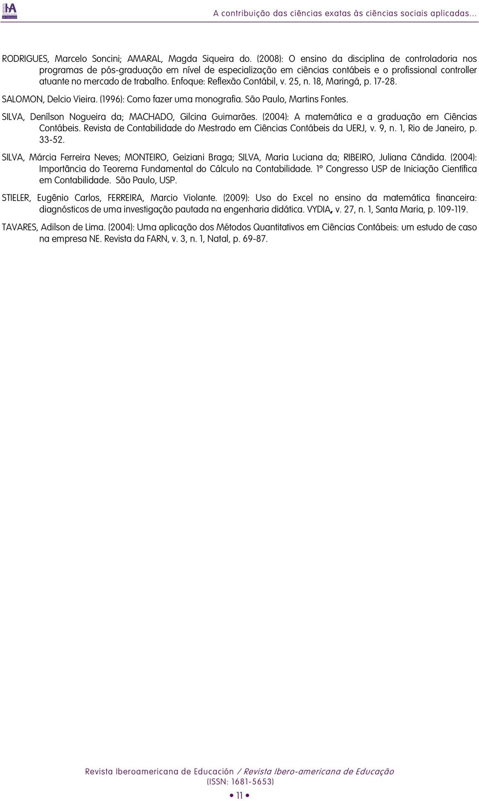 Enfoque: Reflexão Contábil, v. 25, n. 18, Maringá, p. 17-28. SALOMON, Delcio Vieira. (1996): Como fazer uma monografia. São Paulo, Martins Fontes.