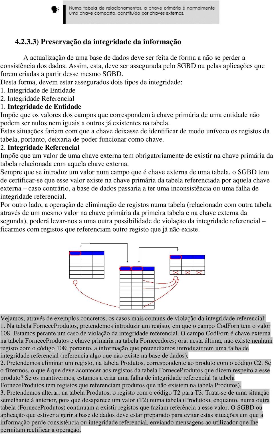 Integridade de Entidade 2. Integridade Referencial 1.