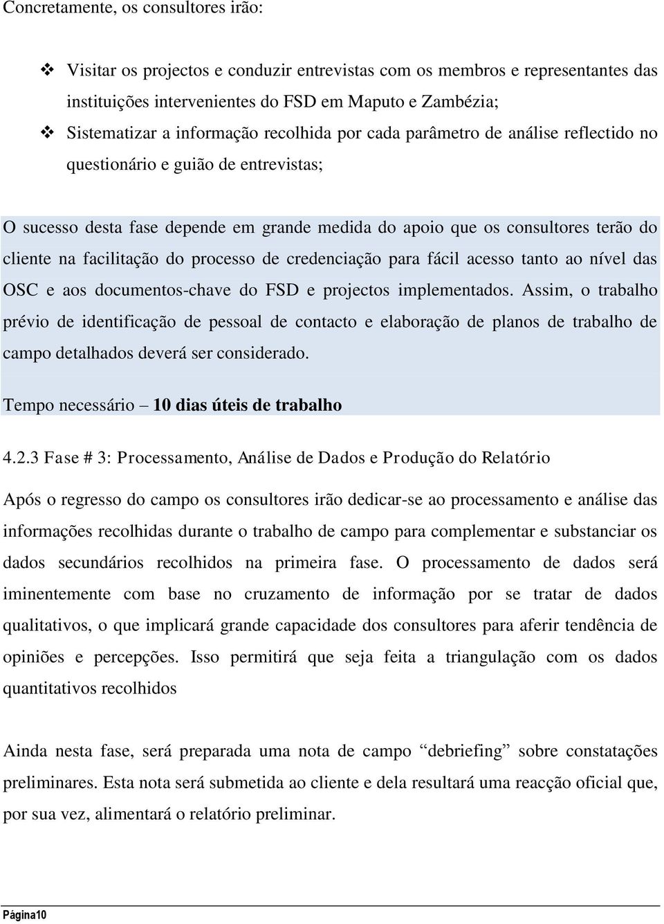 processo de credenciação para fácil acesso tanto ao nível das OSC e aos documentos-chave do FSD e projectos implementados.