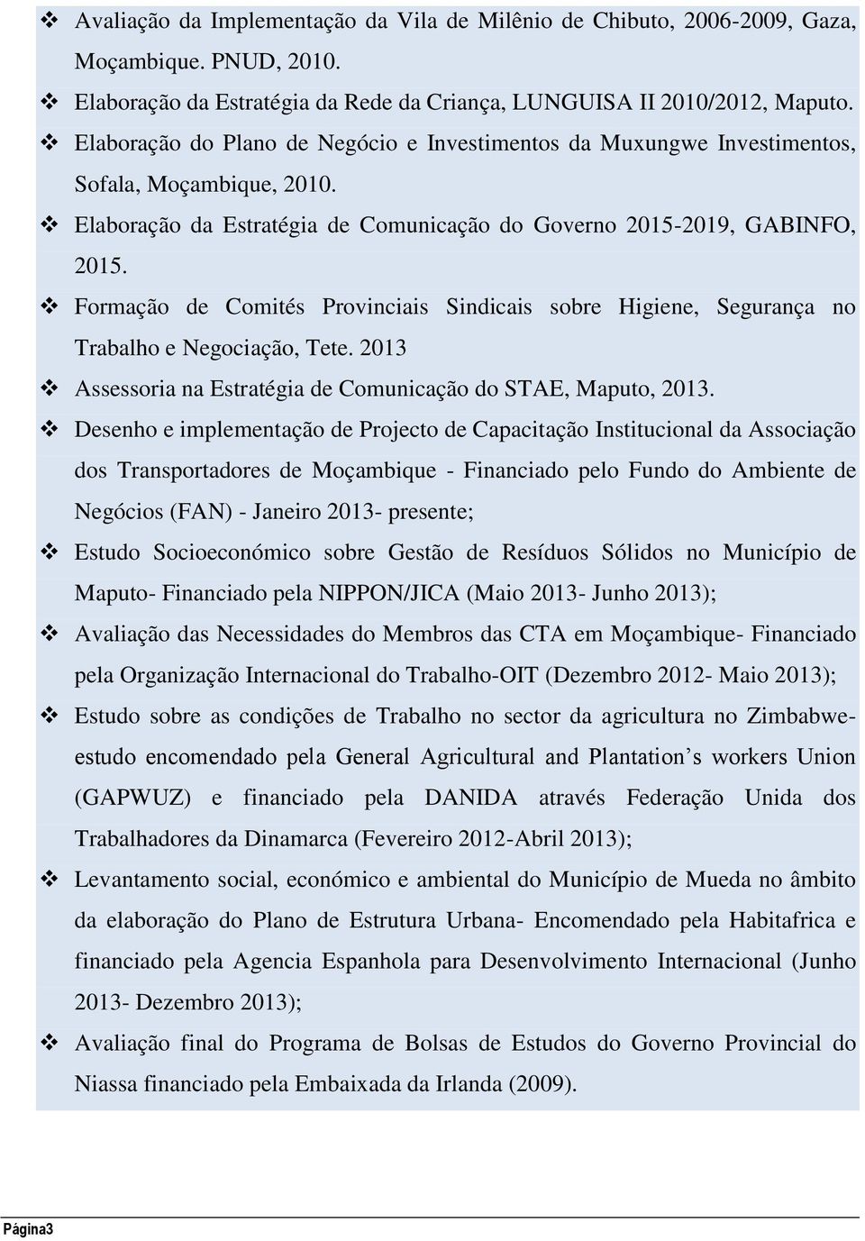 Formação de Comités Provinciais Sindicais sobre Higiene, Segurança no Trabalho e Negociação, Tete. 2013 Assessoria na Estratégia de Comunicação do STAE, Maputo, 2013.