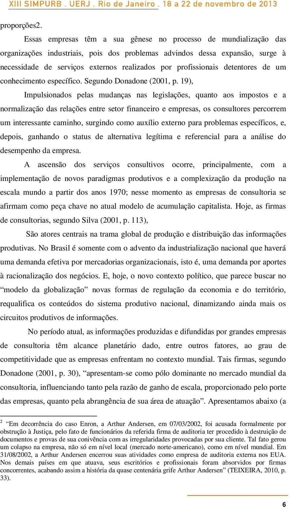 profissionais detentores de um conhecimento específico. Segundo Donadone (2001, p.