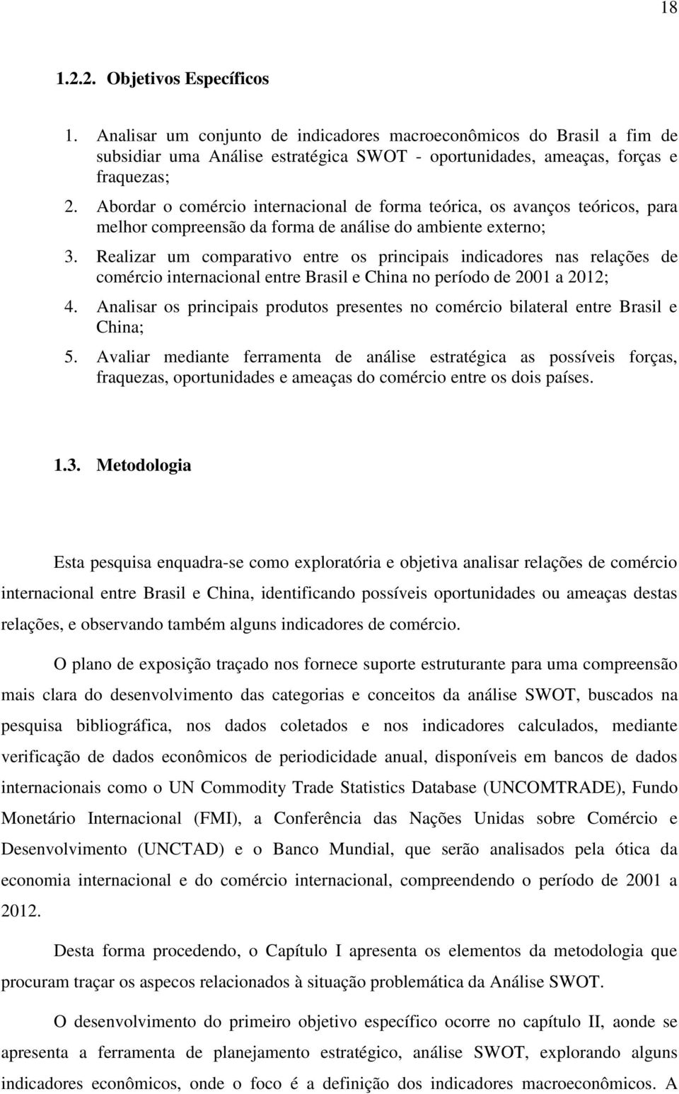 Realizar um comparativo entre os principais indicadores nas relações de comércio internacional entre Brasil e China no período de 2001 a 2012; 4.