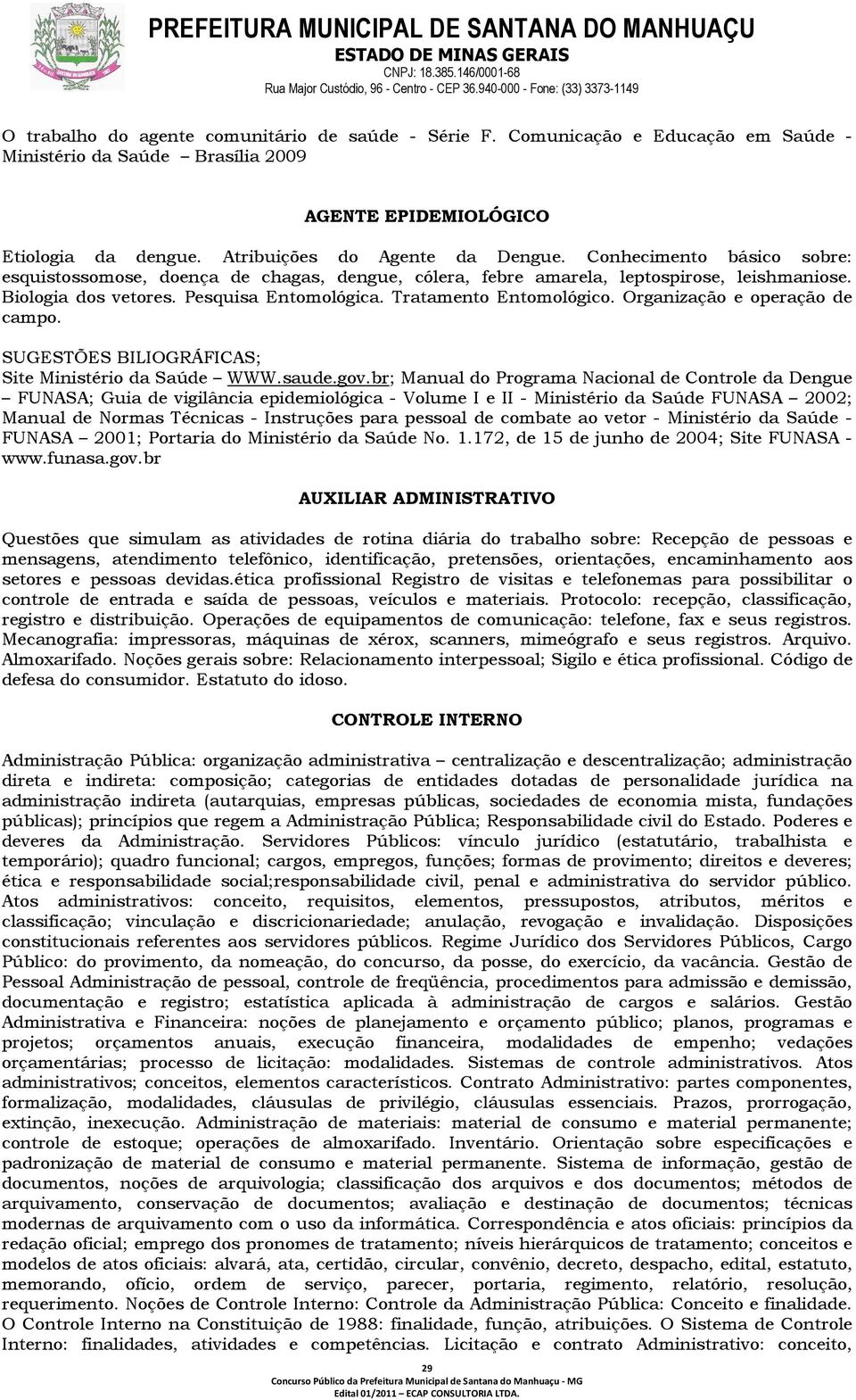 Organização e operação de campo. SUGESTÕES BILIOGRÁFICAS; Site Ministério da Saúde WWW.saude.gov.