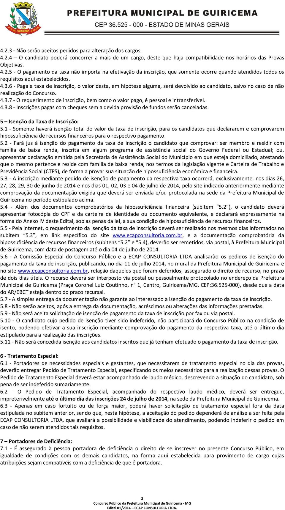 4.3.8 - Inscrições pagas com cheques sem a devida provisão de fundos serão canceladas. 5 Isenção da Taxa de Inscrição: 5.