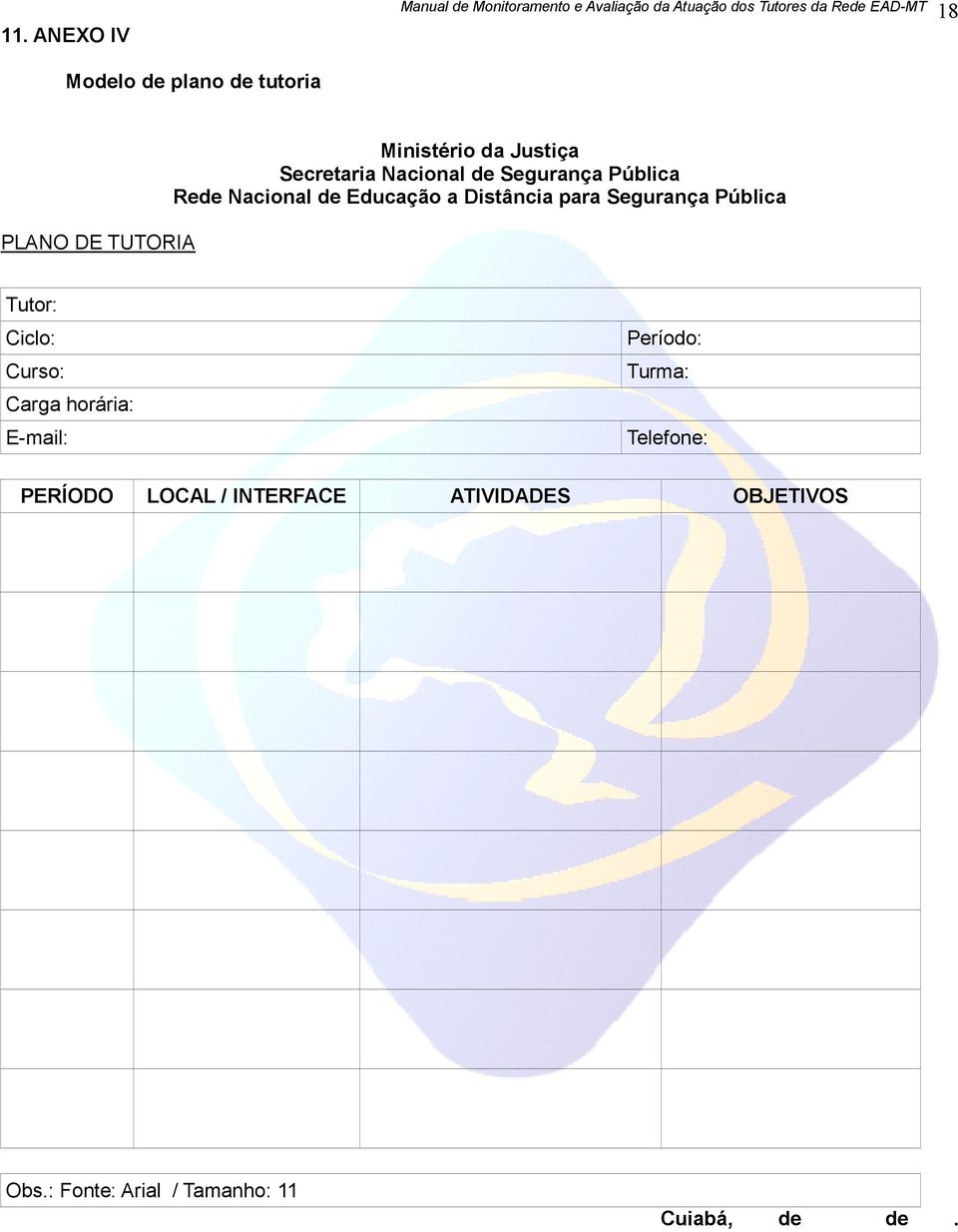 de Educação a Distância para Segurança Pública Tutor: Ciclo: Curso: Carga horária: E-mail: Período: