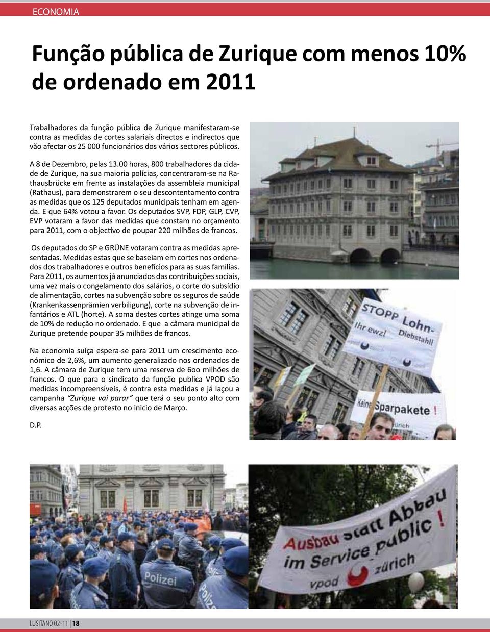 00 horas, 800 trabalhadores da cidade de Zurique, na sua maioria polícias, concentraram-se na Rathausbrücke em frente as instalações da assembleia municipal (Rathaus), para demonstrarem o seu