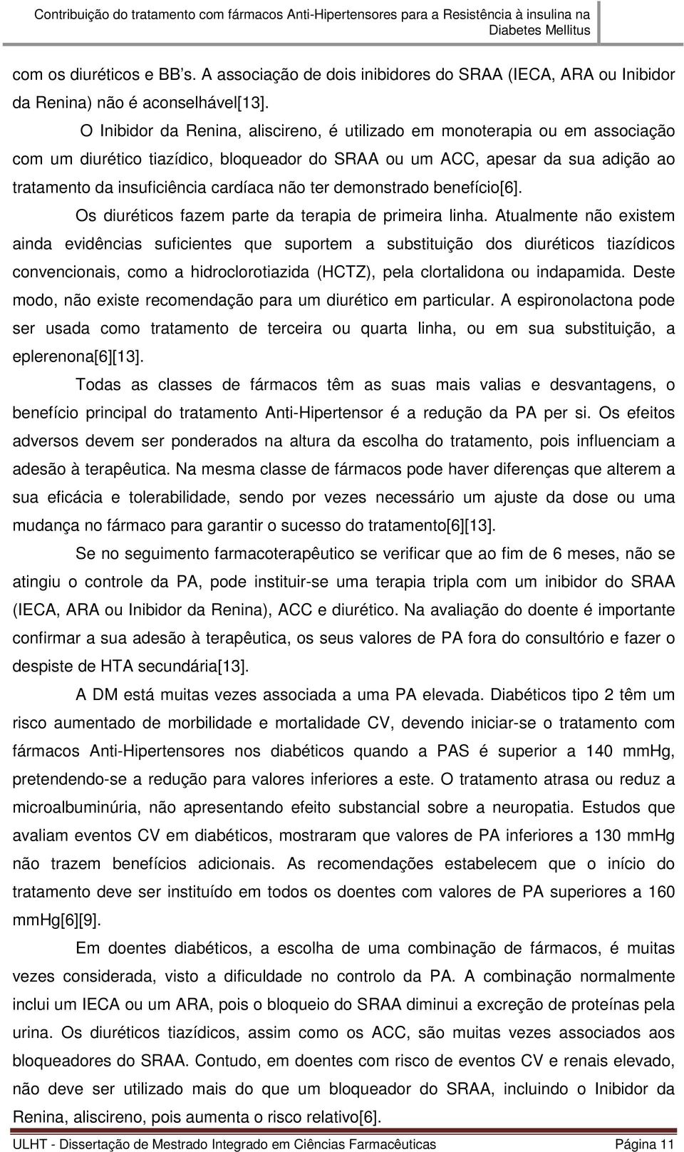 não ter demonstrado benefício[6]. Os diuréticos fazem parte da terapia de primeira linha.