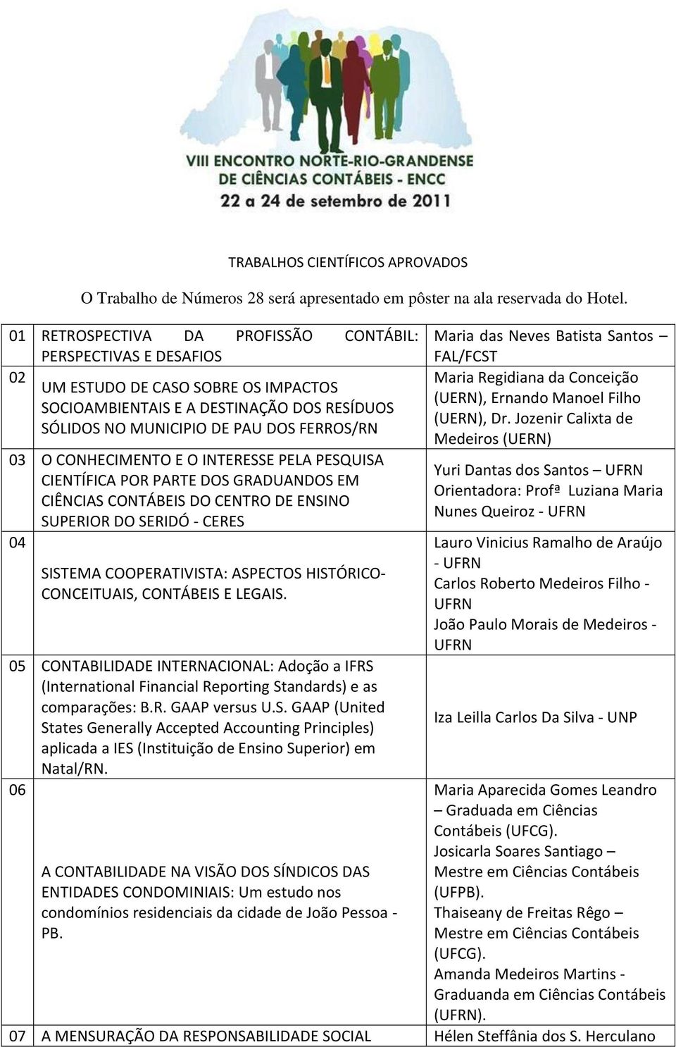 CONHECIMENTO E O INTERESSE PELA PESQUISA CIENTÍFICA POR PARTE DOS GRADUANDOS EM CIÊNCIAS CONTÁBEIS DO CENTRO DE ENSINO SUPERIOR DO SERIDÓ - CERES 04 SISTEMA COOPERATIVISTA: ASPECTOS HISTÓRICO-