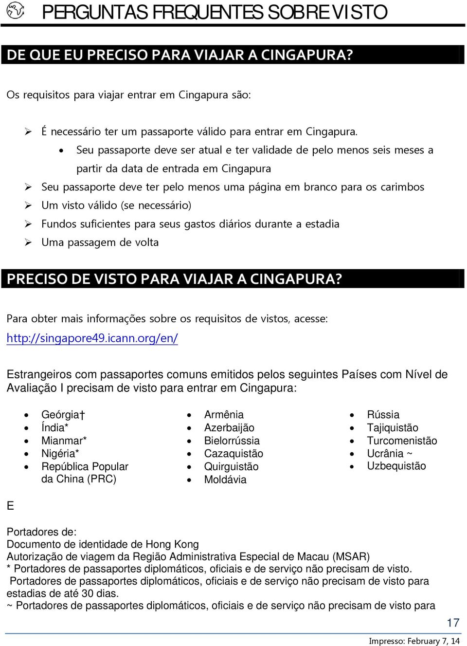 (se necessário) Fundos suficientes para seus gastos diários durante a estadia Uma passagem de volta PRECISO DE VISTO PARA VIAJAR A CINGAPURA?