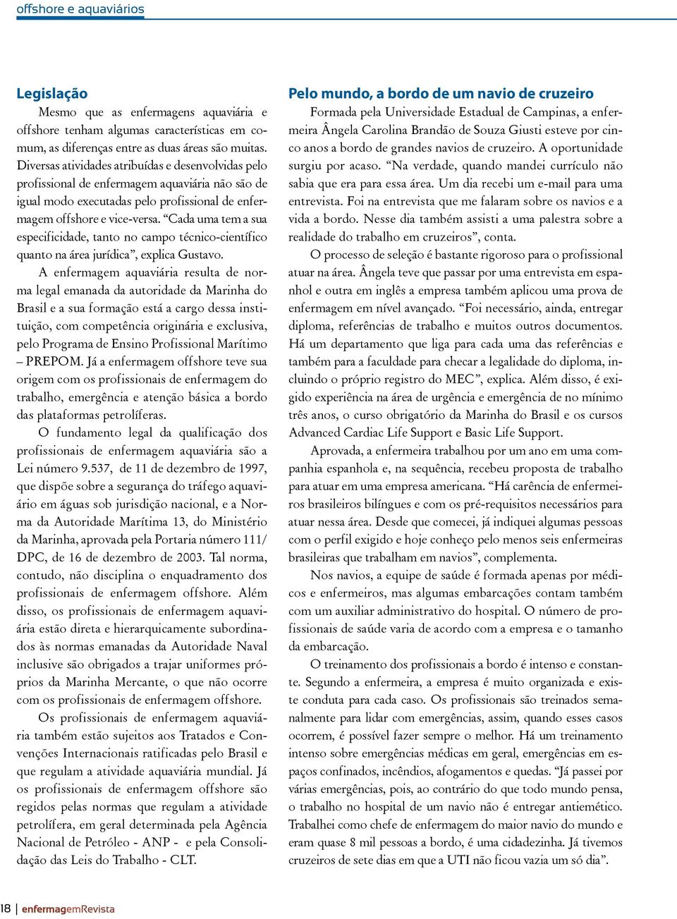 Cada uma tem a sua especificidade, tanto no campo técnico-científico quanto na área jurídica, explica Gustavo.