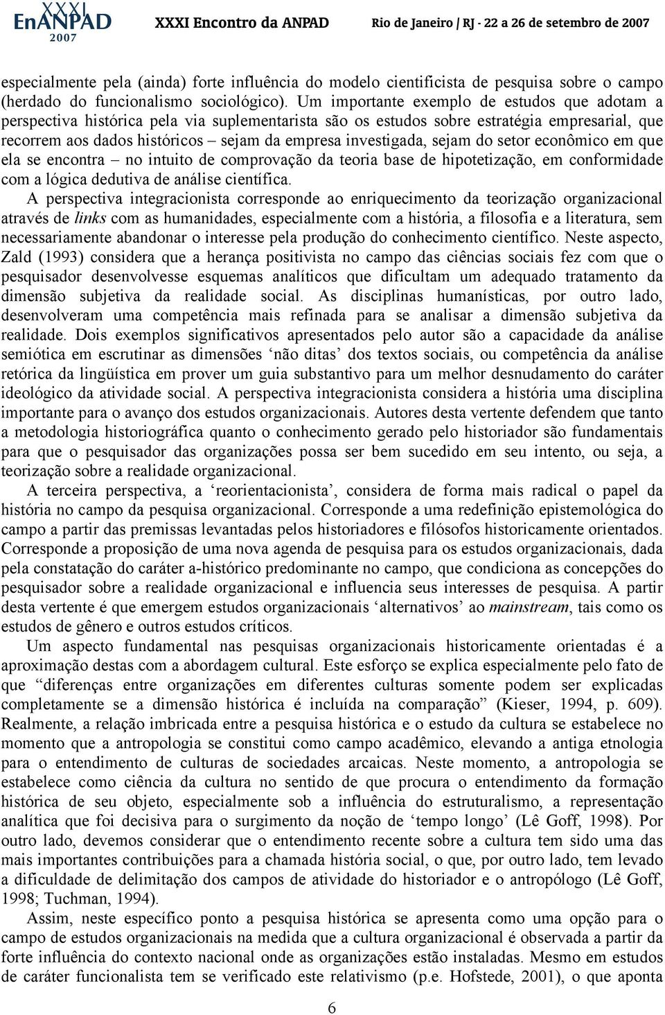 investigada, sejam do setor econômico em que ela se encontra no intuito de comprovação da teoria base de hipotetização, em conformidade com a lógica dedutiva de análise científica.