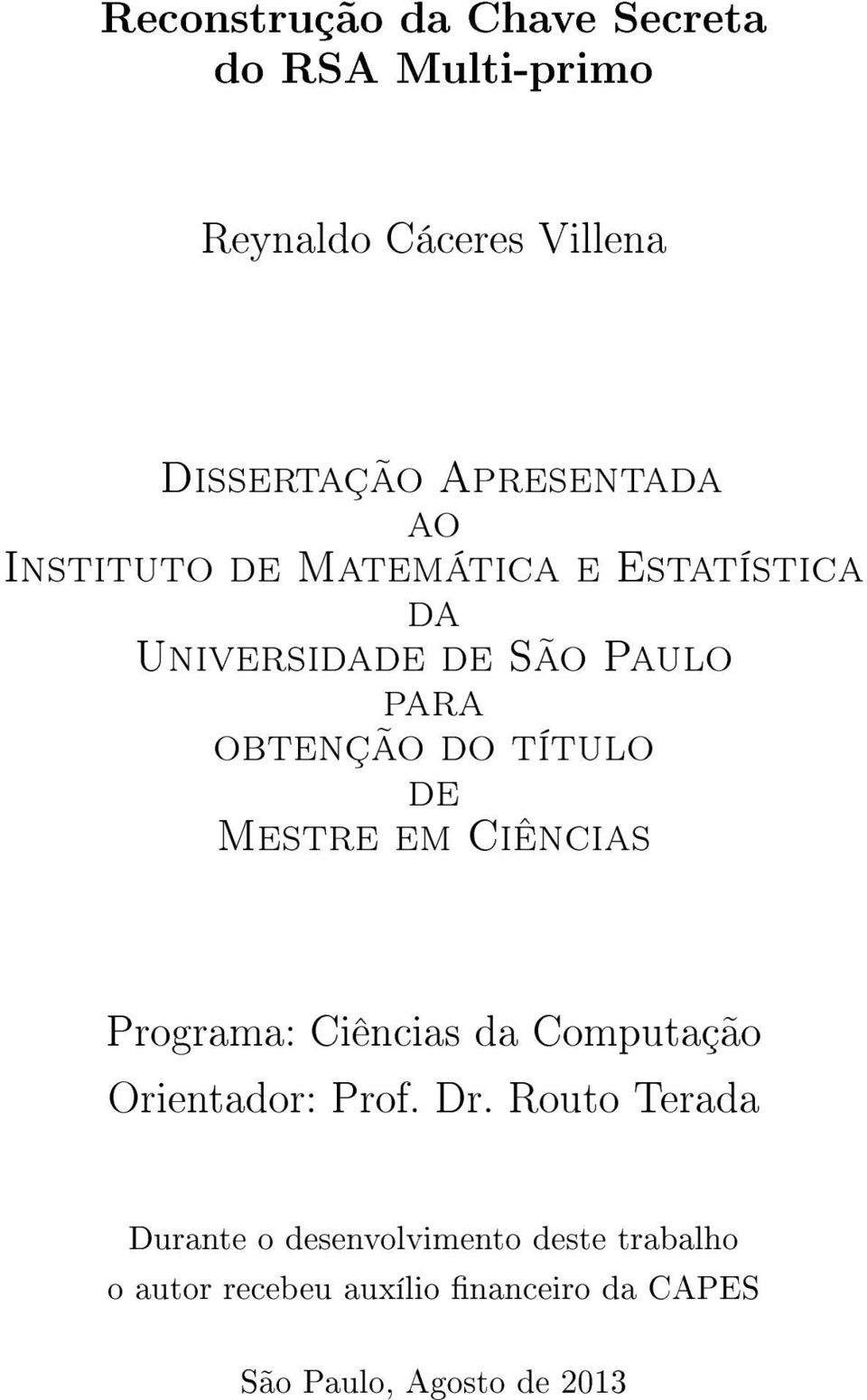 Mestre em Ciêcias Programa: Ciêcias da Computação Orietador: Prof. Dr.