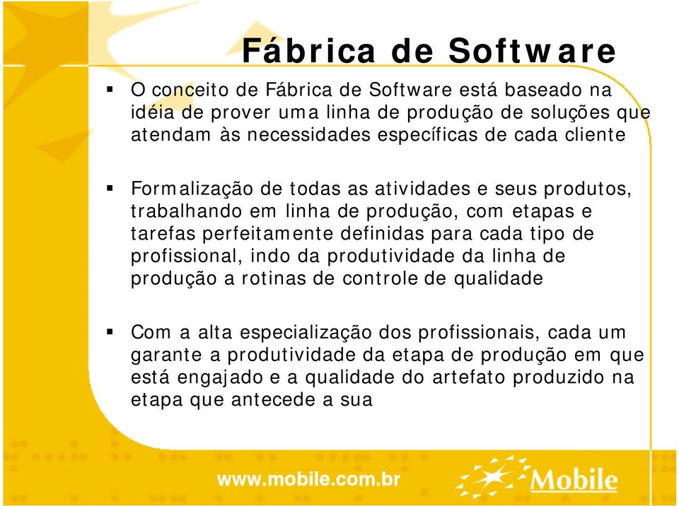 definidas para cada tipo de profissional, indo da produtividade da linha de produção a rotinas de controle de qualidade Com a alta especialização dos