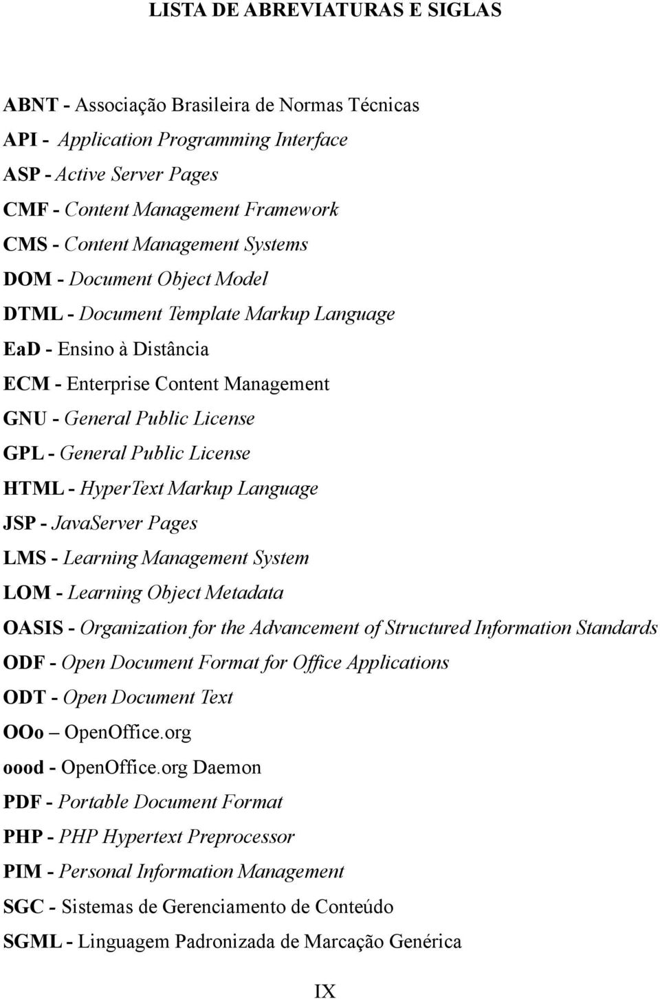 License HTML - HyperText Markup Language JSP - JavaServer Pages LMS - Learning Management System LOM - Learning Object Metadata OASIS - Organization for the Advancement of Structured Information